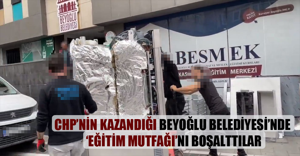 CHP’nin kazandığı Beyoğlu Belediyesi’nde ‘eğitim mutfağı’ boşaltıldı!