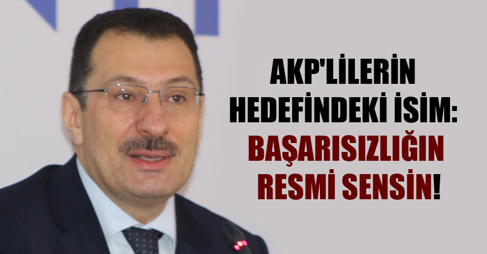 AKP’lilerin hedefindeki isim: Başarısızlığın resmi sensin!