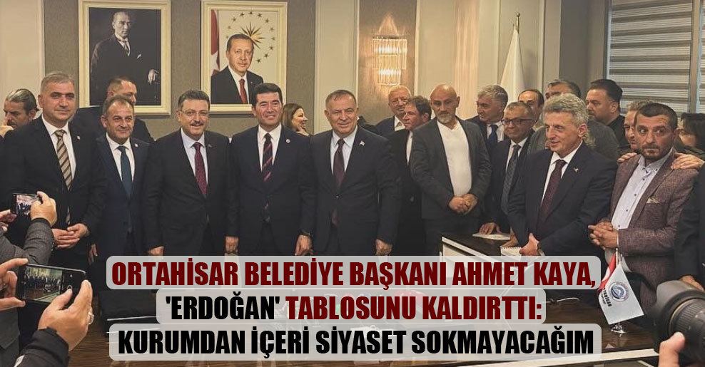 Ortahisar Belediye Başkanı Ahmet Kaya, ‘Erdoğan’ tablosunu kaldırttı: Kurumdan içeri siyaset sokmayacağım