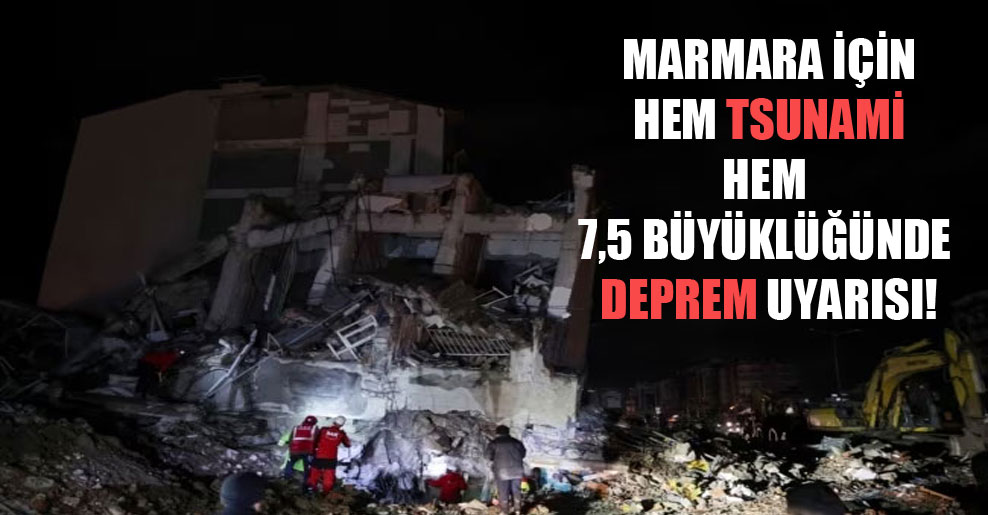 Marmara için hem tsunami hem 7,5 büyüklüğünde deprem uyarısı!