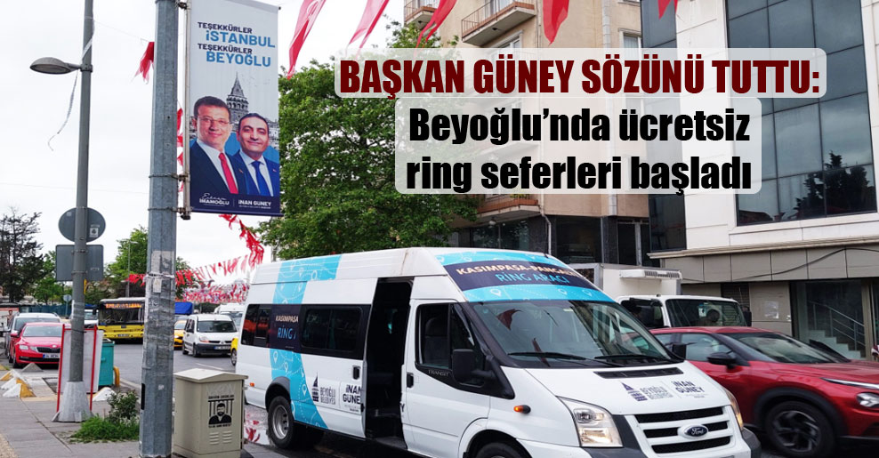 Başkan Güney sözünü tuttu: Beyoğlu’nda ücretsiz ring seferleri başladı