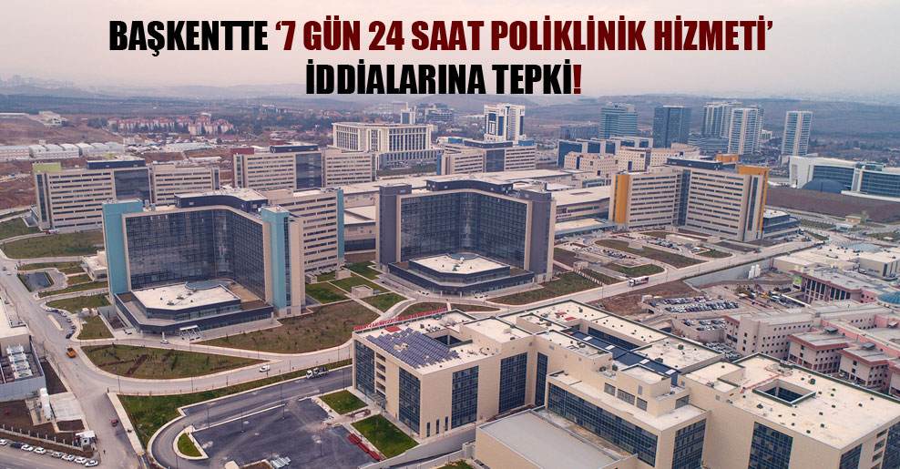 Başkentte ‘7 gün 24 saat poliklinik hizmeti’ iddialarına tepki!