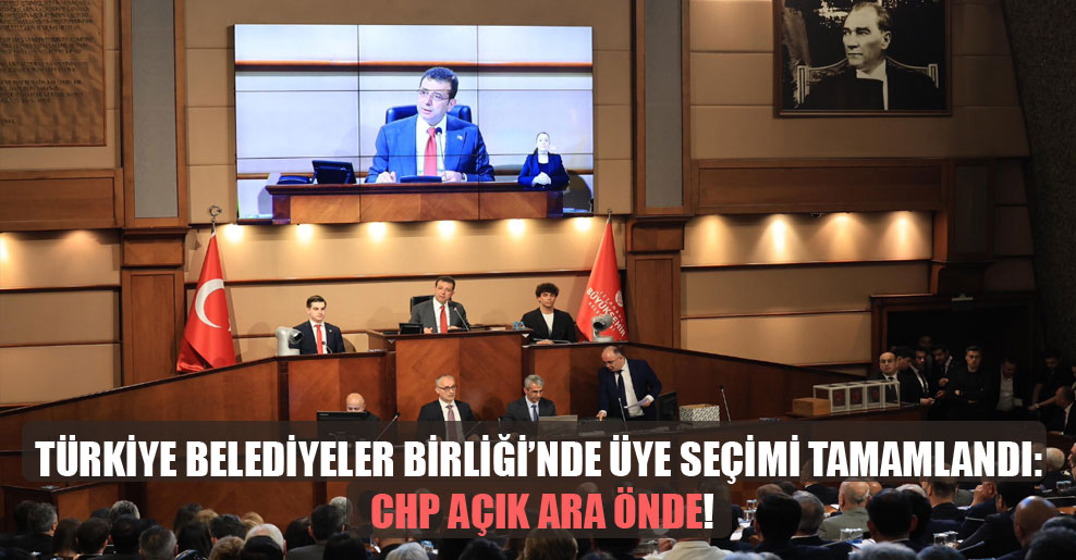 Türkiye Belediyeler Birliği’nde üye seçimi tamamlandı: CHP açık ara önde!
