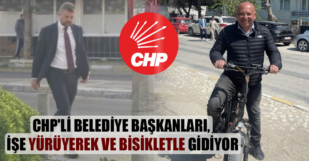 CHP’li belediye başkanları, işe yürüyerek ve bisikletle gidiyor