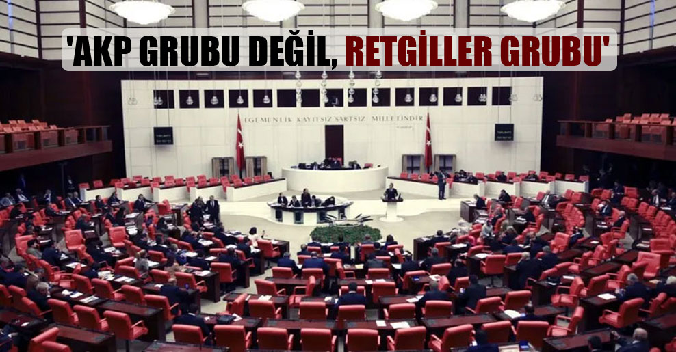 ‘AKP Grubu değil, retgiller grubu’