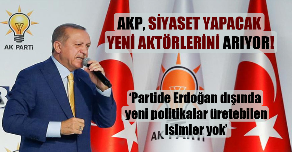 AKP, siyaset yapacak yeni aktörlerini arıyor!
