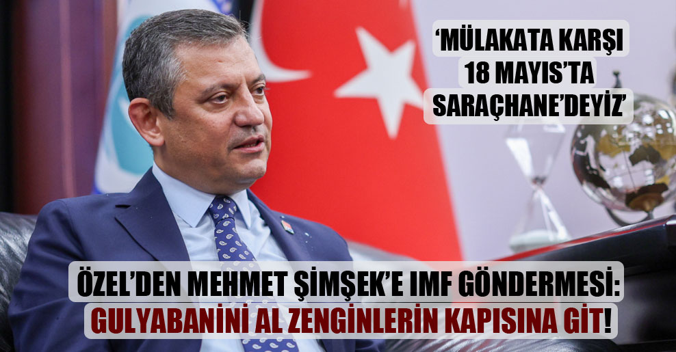 Özel’den Mehmet Şimşek’e IMF göndermesi: Gulyabanini al zenginlerin kapısına git!
