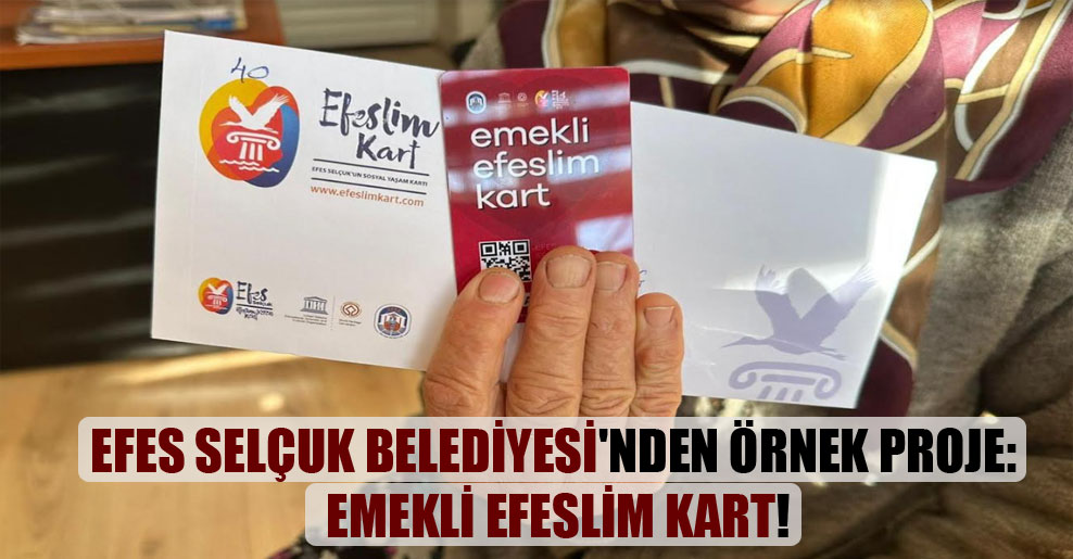 Efes Selçuk Belediyesi’nden örnek proje: Emekli Efeslim kart!
