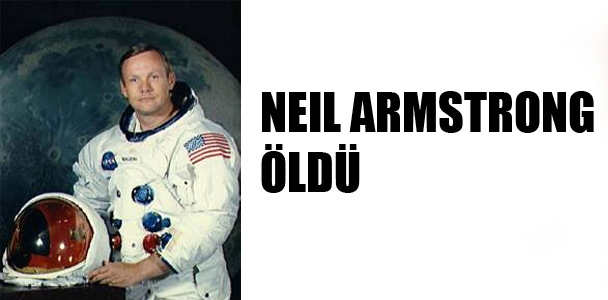 Neil Armstrong öldü