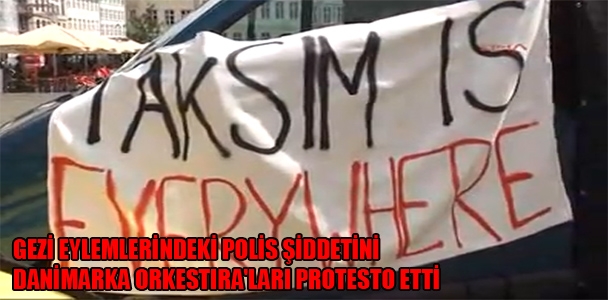 Gezi Eylemlerindeki polis şiddetini Danimarka Orkestira'ları protesto etti