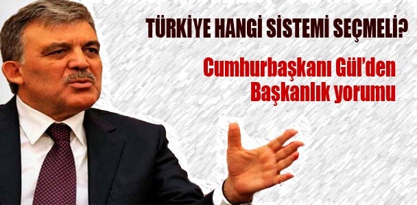 Cumhurbaşkanı Gül'den başkanlık yorumu