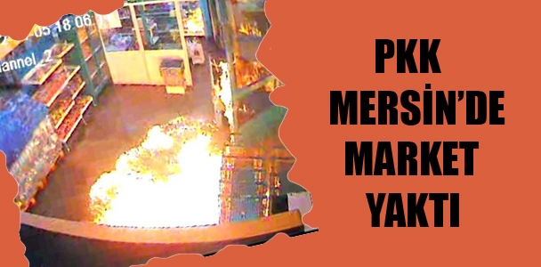 PKK Mersin'de market yaktı.