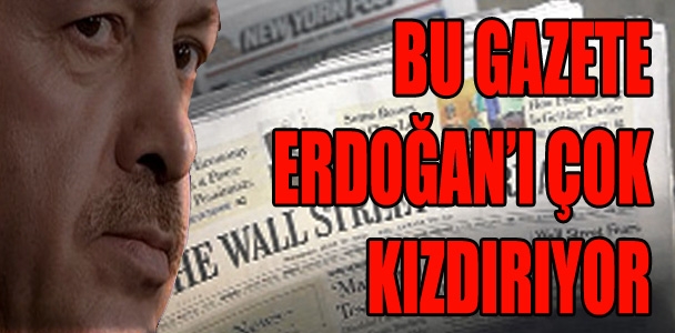 Bu gazete Erdoğan'ı çok kızdırıyor