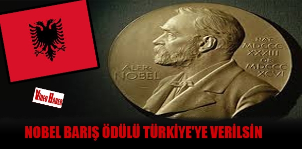 'Nobel Barış Ödülü, Türkiye'ye verilsin'