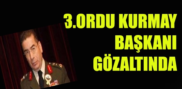 3.Ordu Kurmay Başkanı Berkay Turgut gözaltında