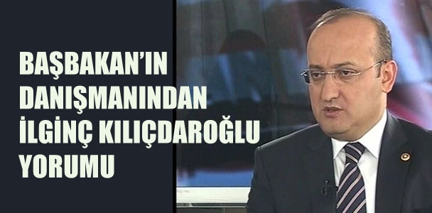 Başbakan'ın danışmanından ilginç Kılıçdaroğlu yorumu