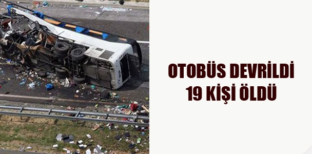 Otobüs devrildi 19 kişi öldü