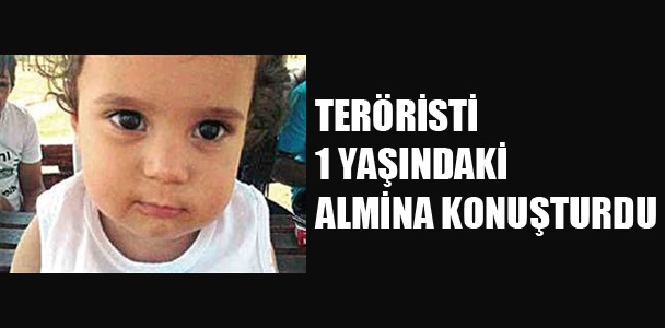 Teröristi 1 yaşındaki Almina konuşturdu!