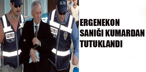 Ergenekon sanığı 'kumar'dan tutuklandı