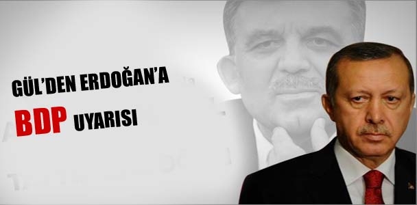 Gül'den Erdoğan'a BDP uyarısı