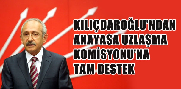 Kılıçdaroğlu'ndan anayasa uzlaşma komisyonuna tam destek