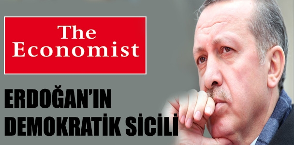 Economist; "Erdoğan'ın demokratik sicili"