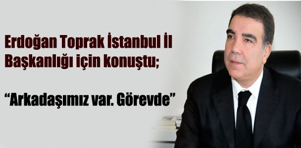 Erdoğan Toprak, CHP İstanbul İl Başkanlığı hakkında konuştu