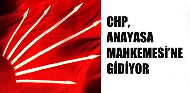 CHP, Anayasa Mahkemesi'ne gidiyor