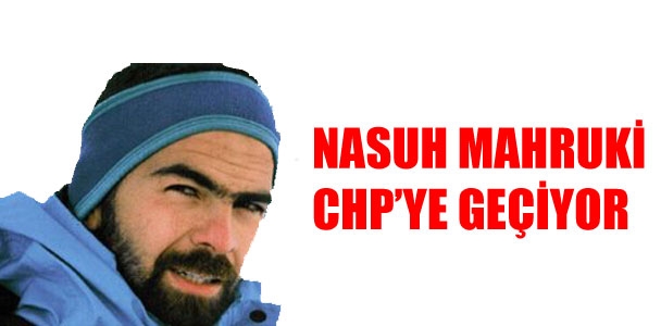 Nasuh Mahruki CHP'ye geçiyor