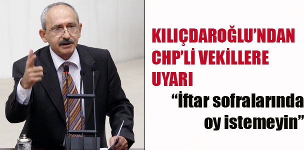 Kılıçdaroğlu;"İftar sofralarında oy istemeyin"