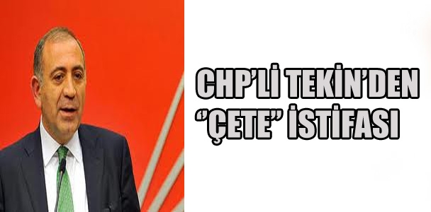 CHP'li Tekin'den 'çete' istifası