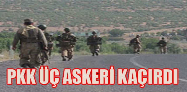 PKK üç askeri kaçırdı