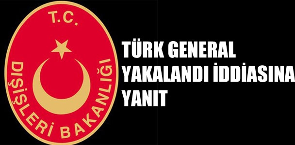 'Türk general yakalandı' iddiasına yanıt
