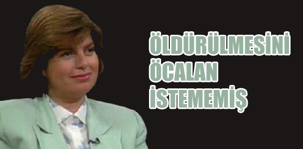 "Tansu Çiller'in öldürülmesini Abdullah Öcalan kabul etmemiş"