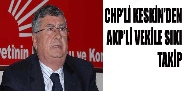 CHP'li Keskin'den AKP'li vekile sıkı takip