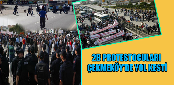 2B protestocuları Çekmeköy'de yol kesti