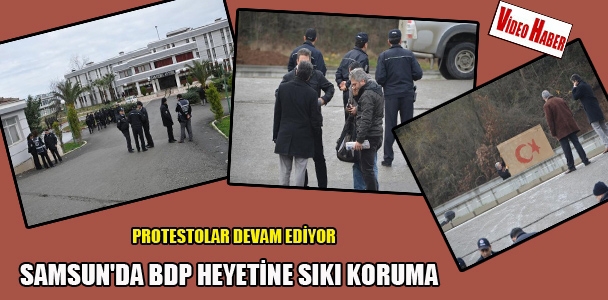 Samsun'da BDP hayetine sıkı koruma
