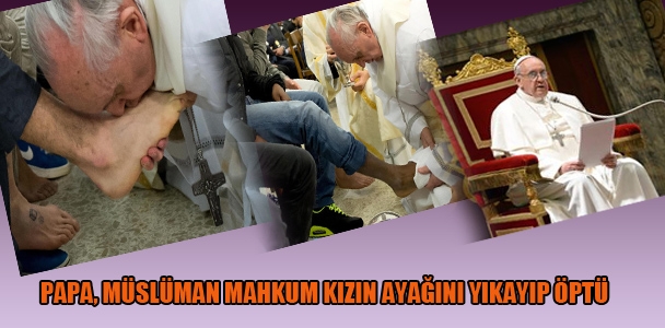 Papa, Müslüman mahkum kızın ayağını öptü