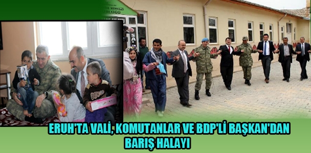 Eruh'ta vali, komutanlar ve BDP'li başkan'dan barış halayı