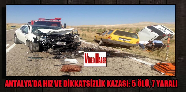 Antalya'da hız ve dikkatsizlik kazası:5 ölü 7 yaralı