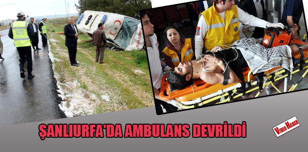 Şanlıurfa'da ambulans devrildi