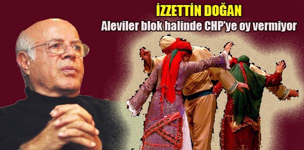 İzzettin Doğan: Aleviler blok halinde CHP'ye oy vermiyor