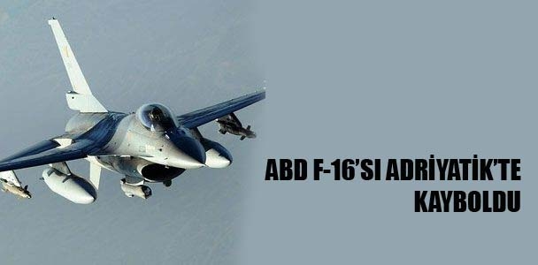 ABD F-16'sı Adriyatik'te kayboldu