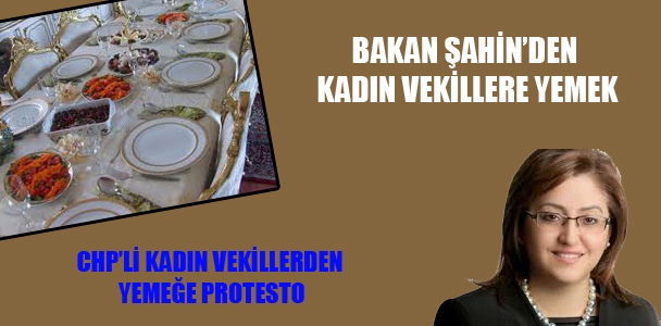 Bakan Şahin'den kadın vekillere yemek, CHP'li kadın vekillerden yemeğe protesto