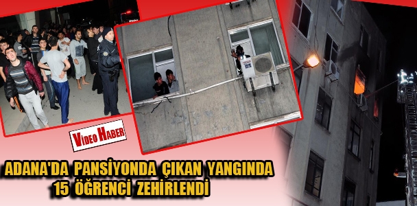 Adana'da pansiyonda çıkan yangında 15 öğrenci zehirlendi