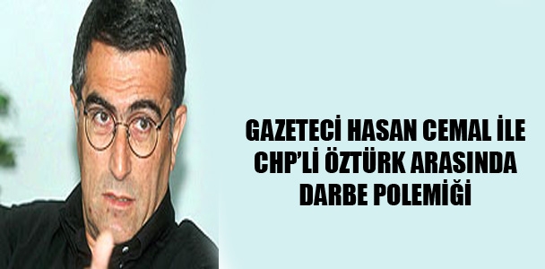 Hasan Cemal'le CHP'li Öztürk arasında 'darbe' polemiği