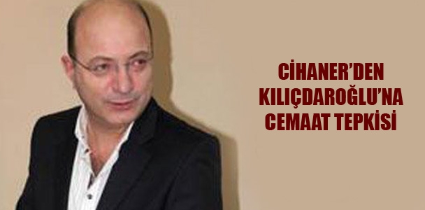 Cihaner'den Kılıçdaroğlu'na cemaat tepkisi