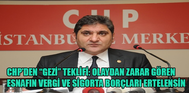 CHP'den “Gezi” teklifi: olaydan zarar gören esnafın vergi ve sigorta borçları ertelensin