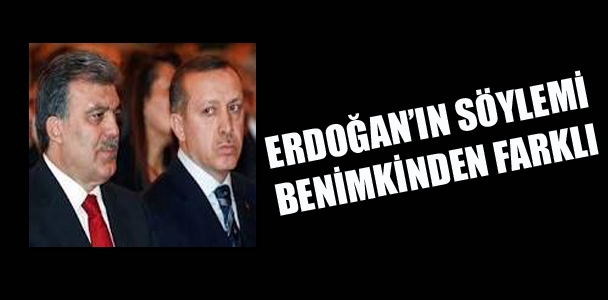Erdoğan'ın söylemi benimkinden farklı