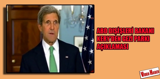 ABD Dışişleri Bakanı Kery'den Gezi Parkı açıklaması